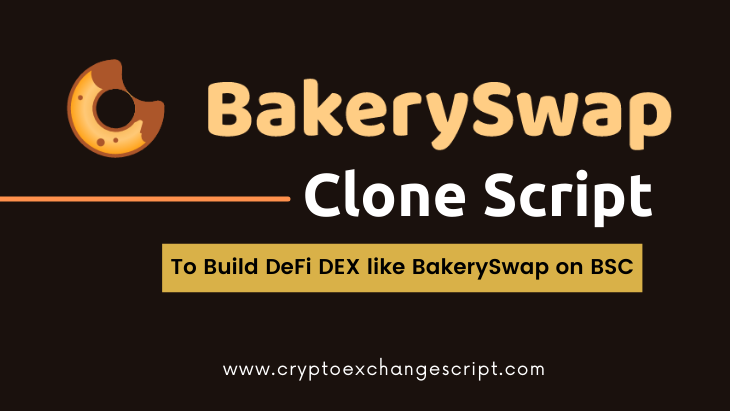 BakerySwap Clone Script- To Start DeFi Exchange like BakerySwap