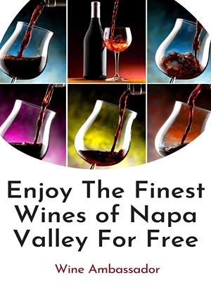 Find Out How to Get Free Access to the Finest Wines of Napa Valley 