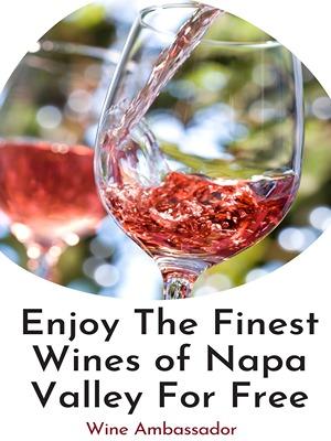 Here’s How You Can Enjoy the Finest Wines of Napa Valley at No Cost 